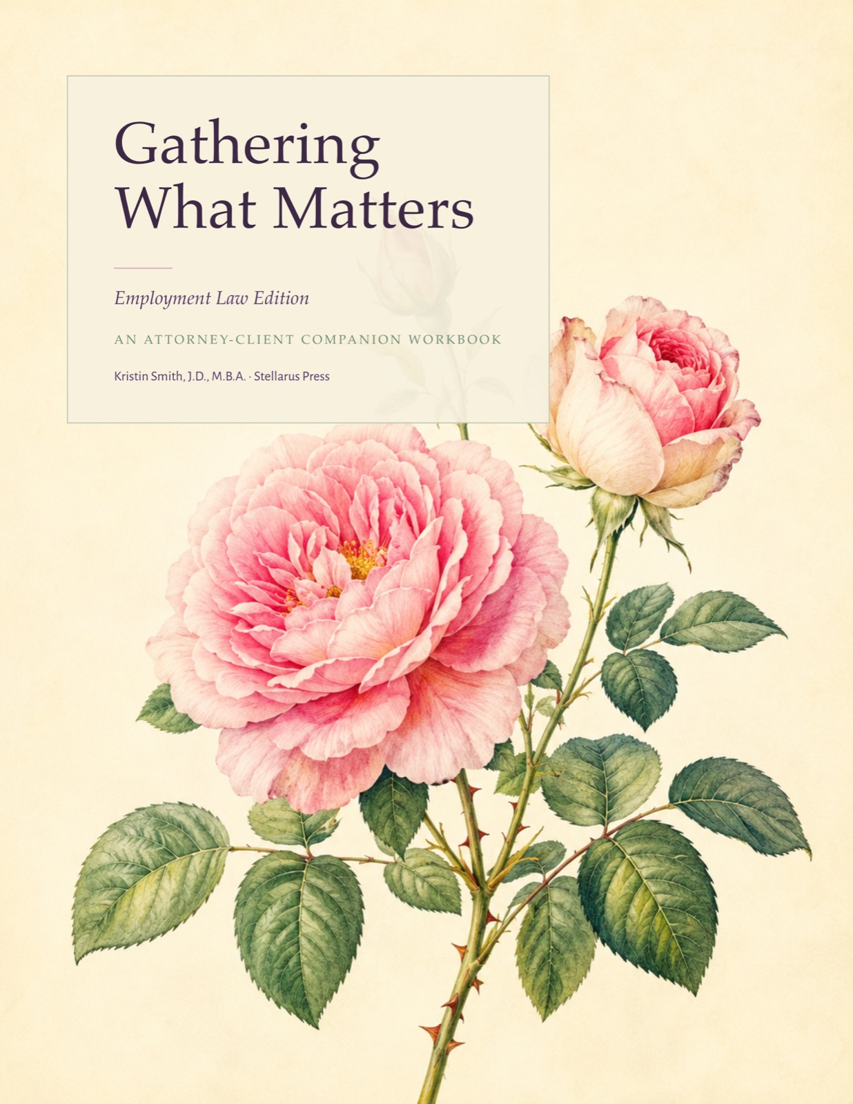 Gathering What Matters — Employment Law Edition, An Attorney-Client Companion Workbook. Watercolor botanical rose on cream paper with a framed title panel.